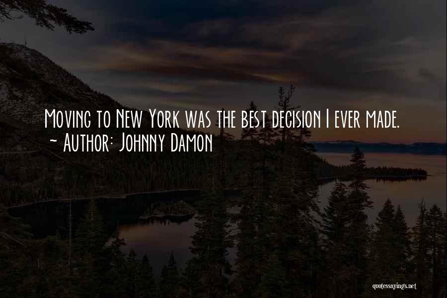 Johnny Damon Quotes: Moving To New York Was The Best Decision I Ever Made.