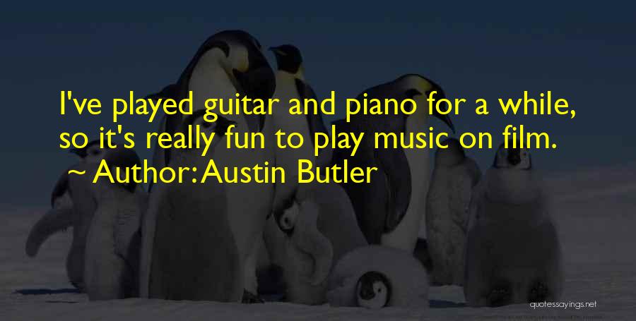 Austin Butler Quotes: I've Played Guitar And Piano For A While, So It's Really Fun To Play Music On Film.