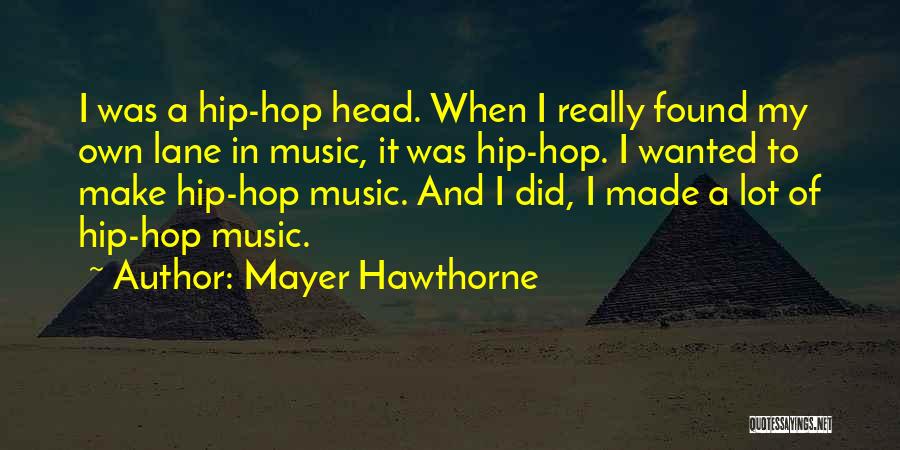 Mayer Hawthorne Quotes: I Was A Hip-hop Head. When I Really Found My Own Lane In Music, It Was Hip-hop. I Wanted To