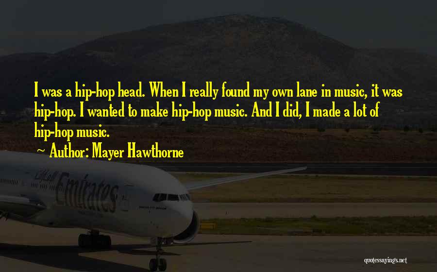Mayer Hawthorne Quotes: I Was A Hip-hop Head. When I Really Found My Own Lane In Music, It Was Hip-hop. I Wanted To