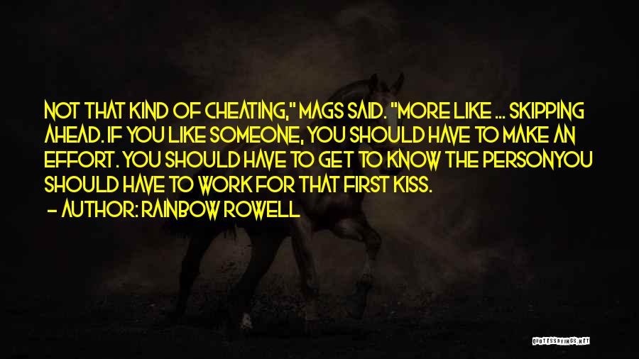 Rainbow Rowell Quotes: Not That Kind Of Cheating, Mags Said. More Like ... Skipping Ahead. If You Like Someone, You Should Have To