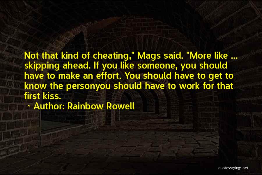 Rainbow Rowell Quotes: Not That Kind Of Cheating, Mags Said. More Like ... Skipping Ahead. If You Like Someone, You Should Have To
