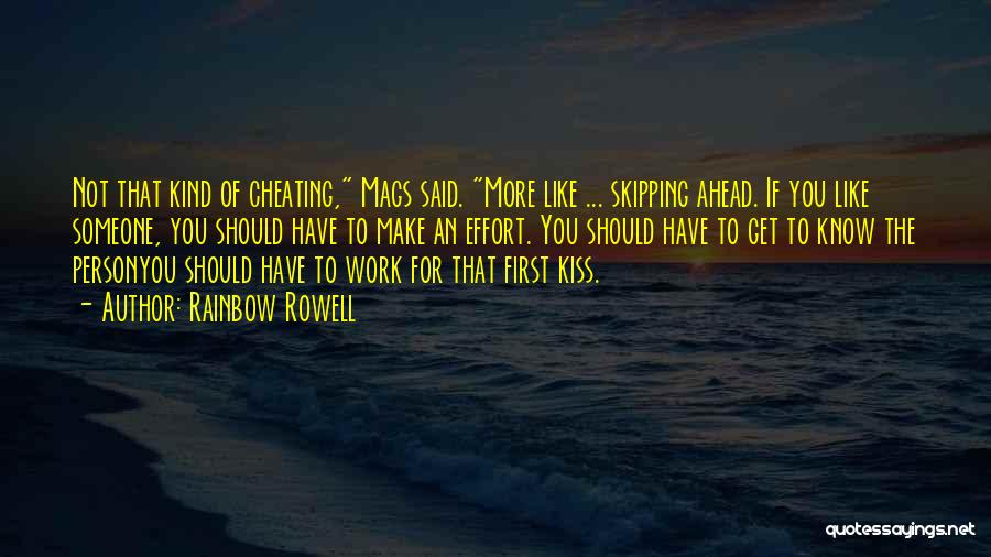 Rainbow Rowell Quotes: Not That Kind Of Cheating, Mags Said. More Like ... Skipping Ahead. If You Like Someone, You Should Have To