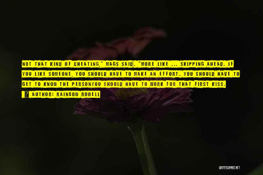 Rainbow Rowell Quotes: Not That Kind Of Cheating, Mags Said. More Like ... Skipping Ahead. If You Like Someone, You Should Have To