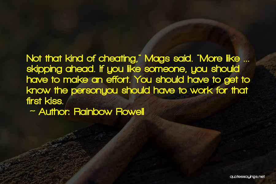 Rainbow Rowell Quotes: Not That Kind Of Cheating, Mags Said. More Like ... Skipping Ahead. If You Like Someone, You Should Have To