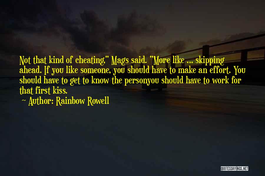 Rainbow Rowell Quotes: Not That Kind Of Cheating, Mags Said. More Like ... Skipping Ahead. If You Like Someone, You Should Have To