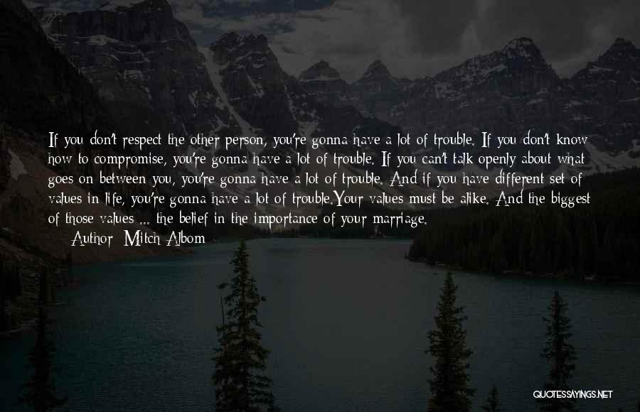 Mitch Albom Quotes: If You Don't Respect The Other Person, You're Gonna Have A Lot Of Trouble. If You Don't Know How To