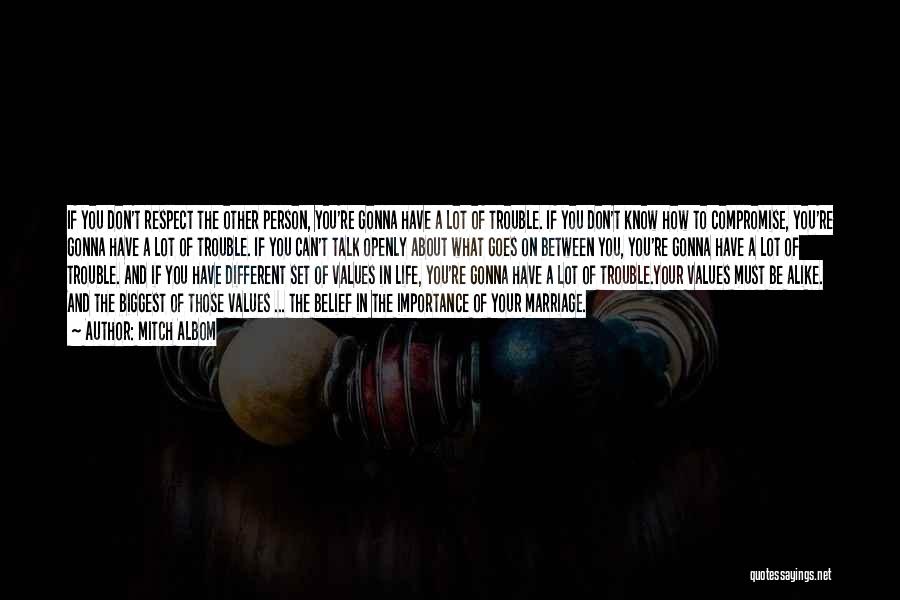 Mitch Albom Quotes: If You Don't Respect The Other Person, You're Gonna Have A Lot Of Trouble. If You Don't Know How To