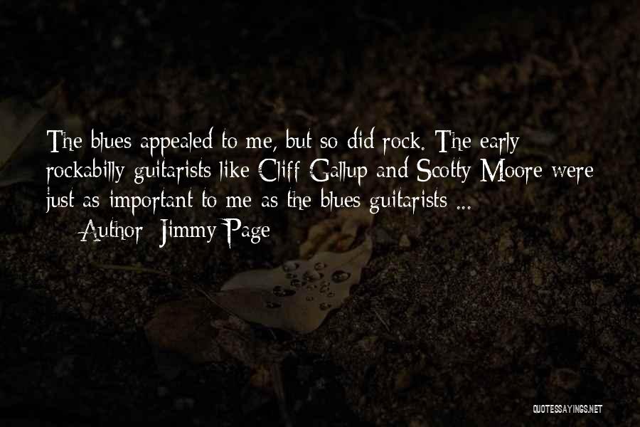 Jimmy Page Quotes: The Blues Appealed To Me, But So Did Rock. The Early Rockabilly Guitarists Like Cliff Gallup And Scotty Moore Were