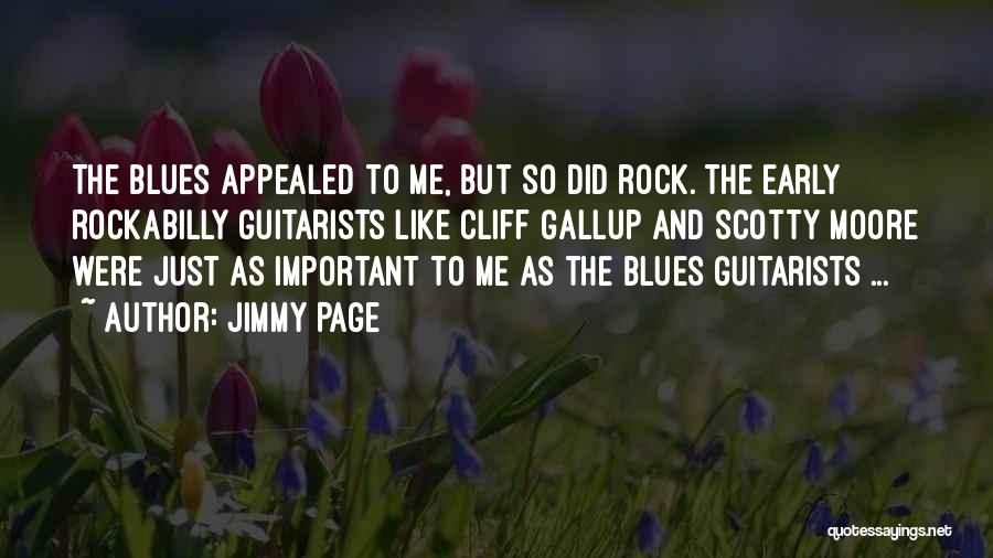 Jimmy Page Quotes: The Blues Appealed To Me, But So Did Rock. The Early Rockabilly Guitarists Like Cliff Gallup And Scotty Moore Were
