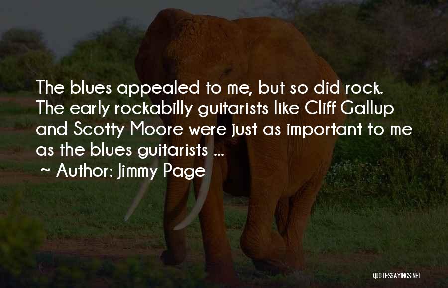 Jimmy Page Quotes: The Blues Appealed To Me, But So Did Rock. The Early Rockabilly Guitarists Like Cliff Gallup And Scotty Moore Were