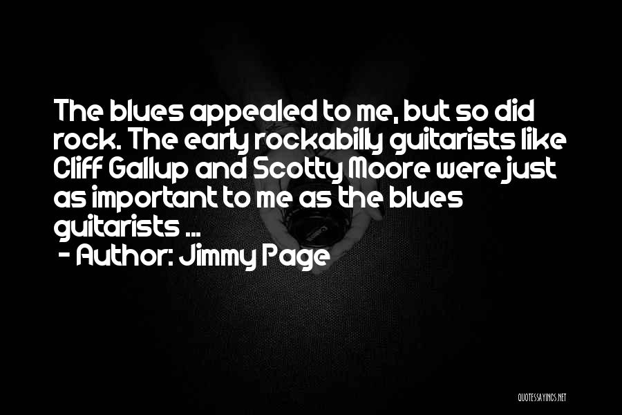 Jimmy Page Quotes: The Blues Appealed To Me, But So Did Rock. The Early Rockabilly Guitarists Like Cliff Gallup And Scotty Moore Were