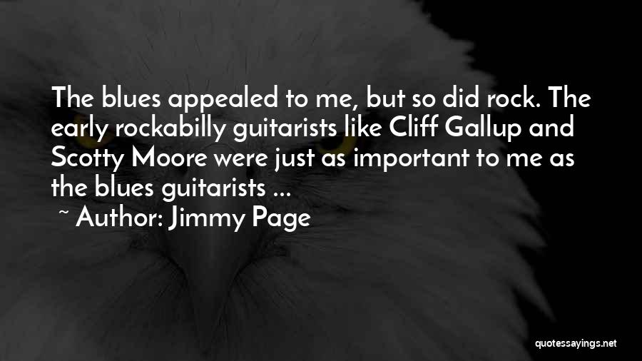 Jimmy Page Quotes: The Blues Appealed To Me, But So Did Rock. The Early Rockabilly Guitarists Like Cliff Gallup And Scotty Moore Were