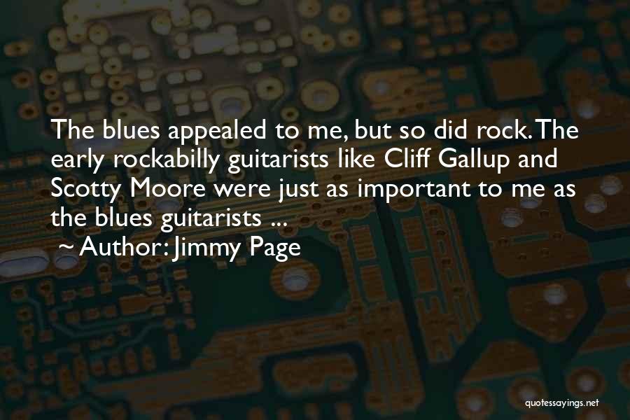 Jimmy Page Quotes: The Blues Appealed To Me, But So Did Rock. The Early Rockabilly Guitarists Like Cliff Gallup And Scotty Moore Were