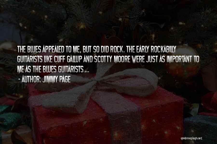 Jimmy Page Quotes: The Blues Appealed To Me, But So Did Rock. The Early Rockabilly Guitarists Like Cliff Gallup And Scotty Moore Were