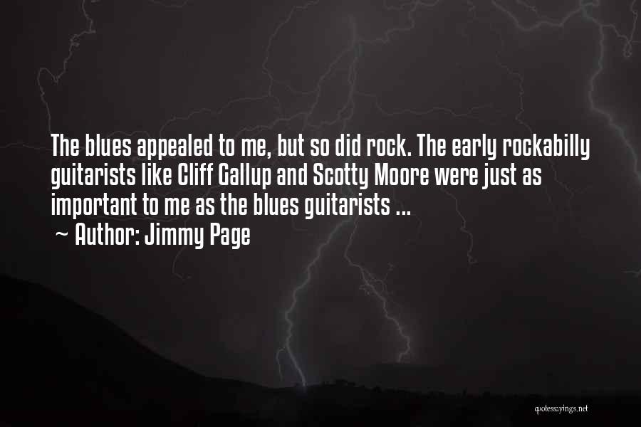 Jimmy Page Quotes: The Blues Appealed To Me, But So Did Rock. The Early Rockabilly Guitarists Like Cliff Gallup And Scotty Moore Were