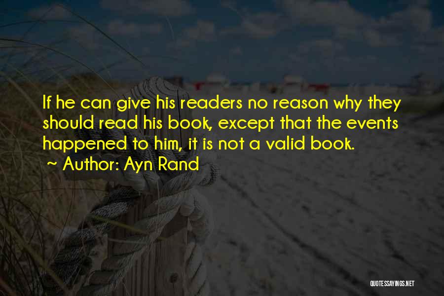 Ayn Rand Quotes: If He Can Give His Readers No Reason Why They Should Read His Book, Except That The Events Happened To