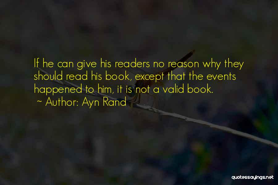 Ayn Rand Quotes: If He Can Give His Readers No Reason Why They Should Read His Book, Except That The Events Happened To