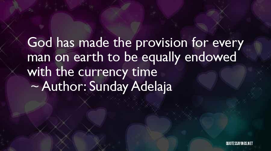 Sunday Adelaja Quotes: God Has Made The Provision For Every Man On Earth To Be Equally Endowed With The Currency Time