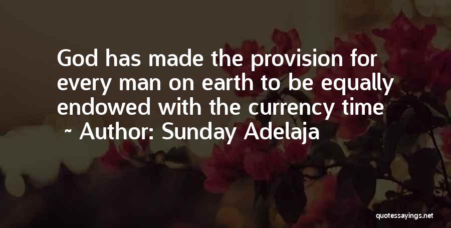 Sunday Adelaja Quotes: God Has Made The Provision For Every Man On Earth To Be Equally Endowed With The Currency Time