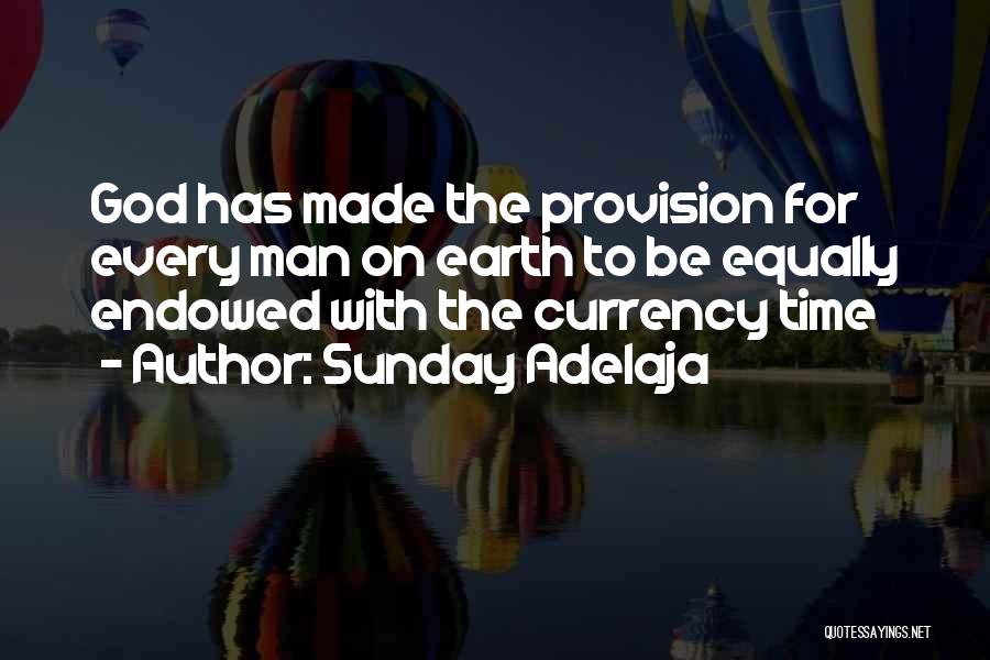 Sunday Adelaja Quotes: God Has Made The Provision For Every Man On Earth To Be Equally Endowed With The Currency Time