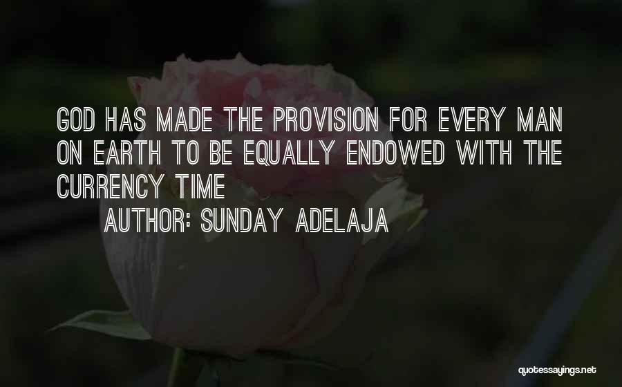 Sunday Adelaja Quotes: God Has Made The Provision For Every Man On Earth To Be Equally Endowed With The Currency Time