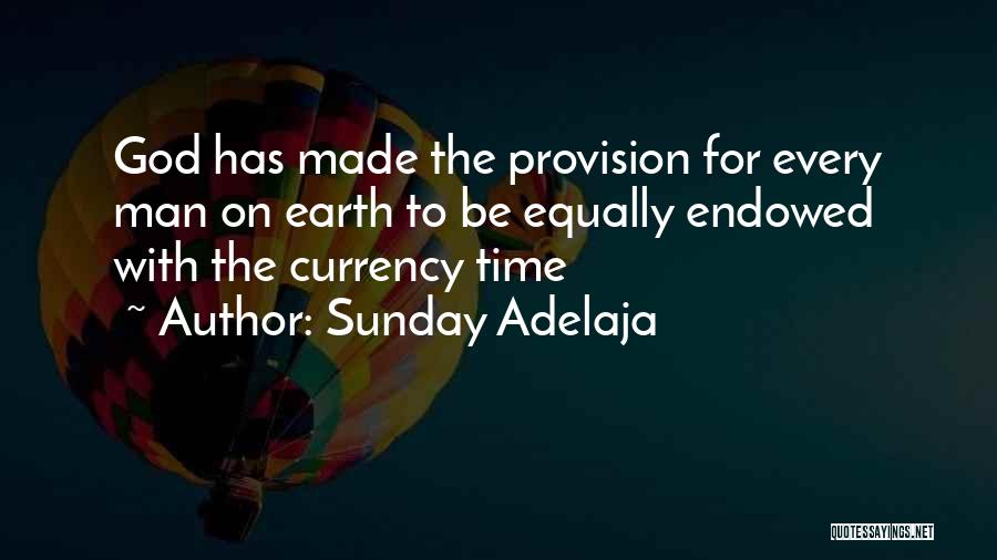 Sunday Adelaja Quotes: God Has Made The Provision For Every Man On Earth To Be Equally Endowed With The Currency Time