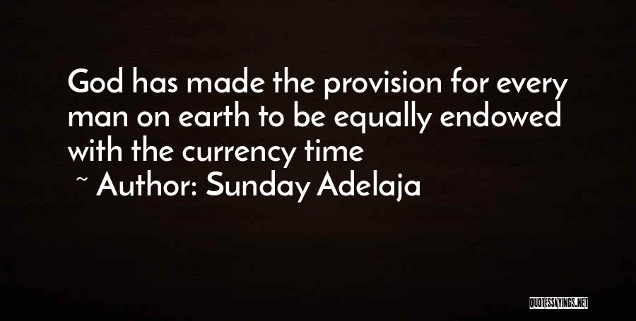 Sunday Adelaja Quotes: God Has Made The Provision For Every Man On Earth To Be Equally Endowed With The Currency Time
