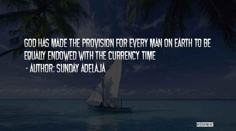 Sunday Adelaja Quotes: God Has Made The Provision For Every Man On Earth To Be Equally Endowed With The Currency Time