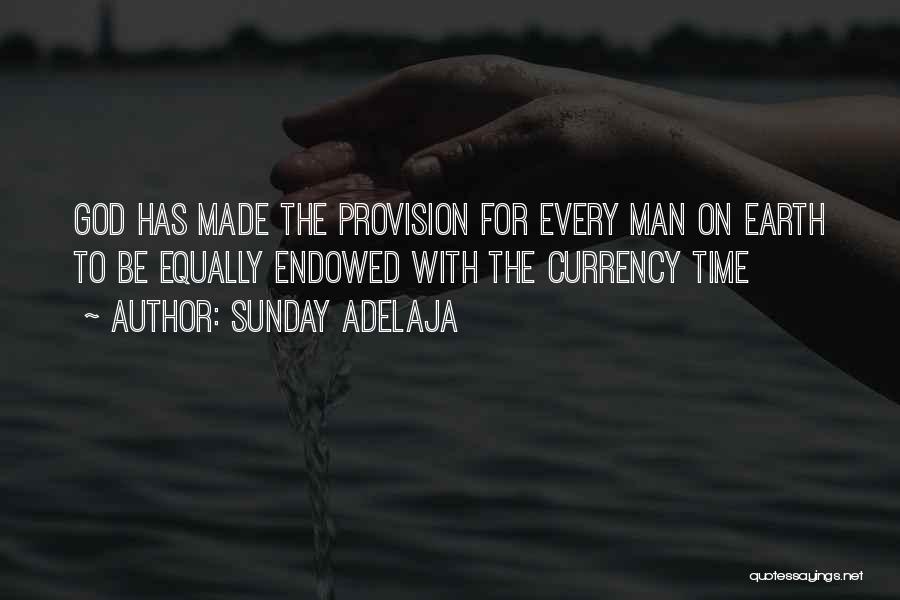 Sunday Adelaja Quotes: God Has Made The Provision For Every Man On Earth To Be Equally Endowed With The Currency Time