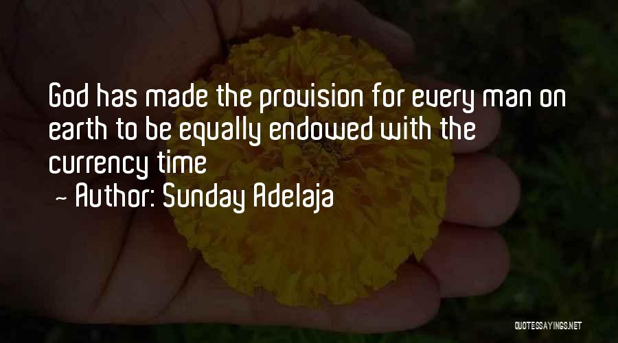 Sunday Adelaja Quotes: God Has Made The Provision For Every Man On Earth To Be Equally Endowed With The Currency Time