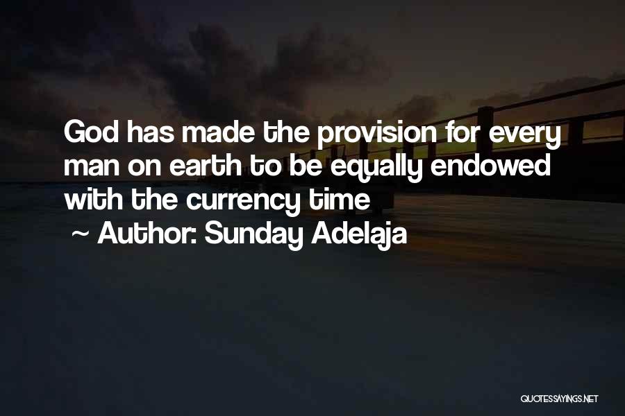 Sunday Adelaja Quotes: God Has Made The Provision For Every Man On Earth To Be Equally Endowed With The Currency Time