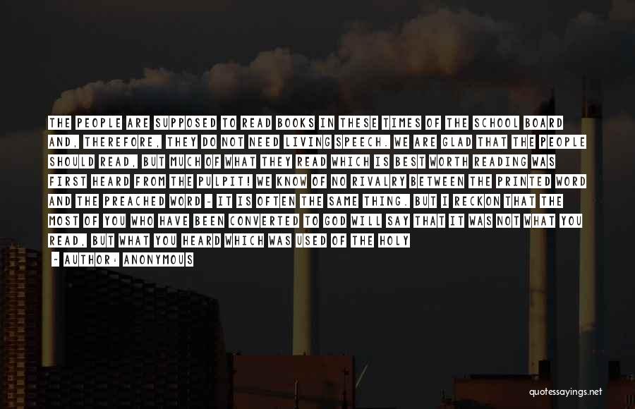 Anonymous Quotes: The People Are Supposed To Read Books In These Times Of The School Board And, Therefore, They Do Not Need