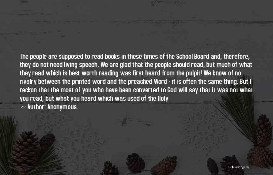 Anonymous Quotes: The People Are Supposed To Read Books In These Times Of The School Board And, Therefore, They Do Not Need