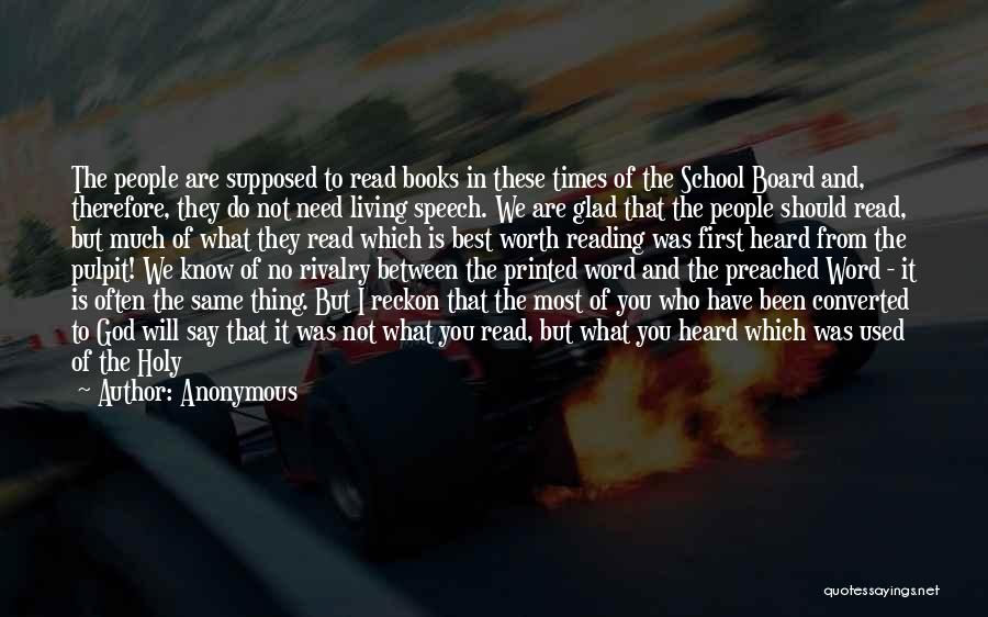 Anonymous Quotes: The People Are Supposed To Read Books In These Times Of The School Board And, Therefore, They Do Not Need