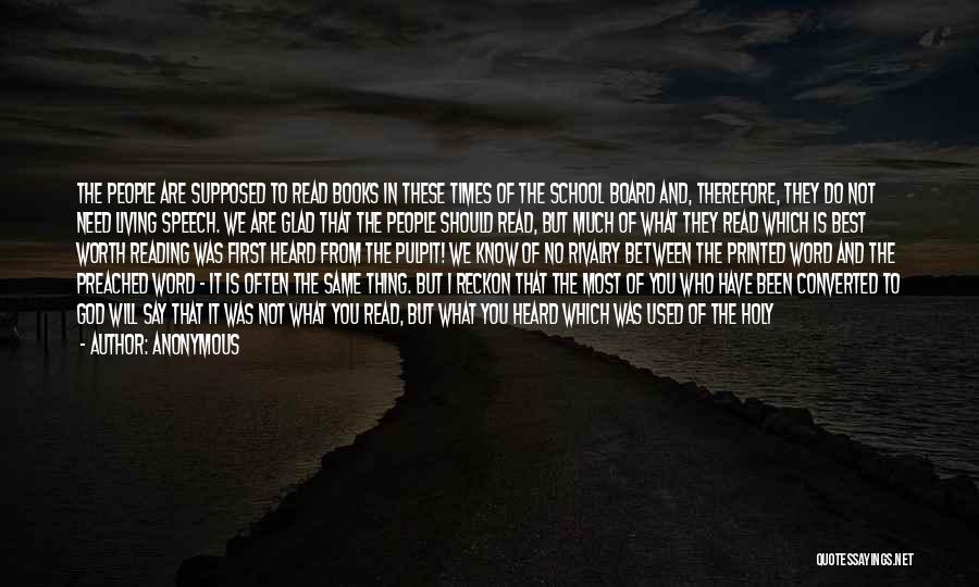 Anonymous Quotes: The People Are Supposed To Read Books In These Times Of The School Board And, Therefore, They Do Not Need