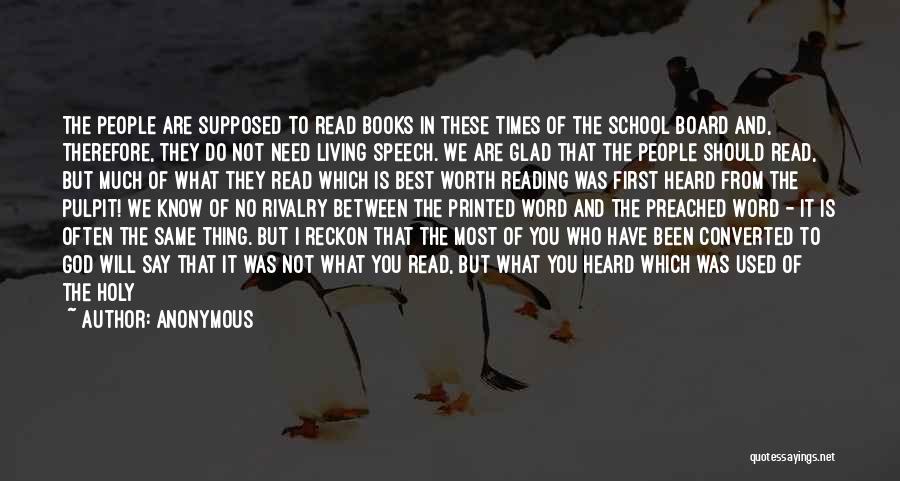 Anonymous Quotes: The People Are Supposed To Read Books In These Times Of The School Board And, Therefore, They Do Not Need