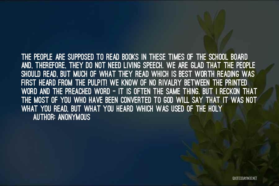 Anonymous Quotes: The People Are Supposed To Read Books In These Times Of The School Board And, Therefore, They Do Not Need