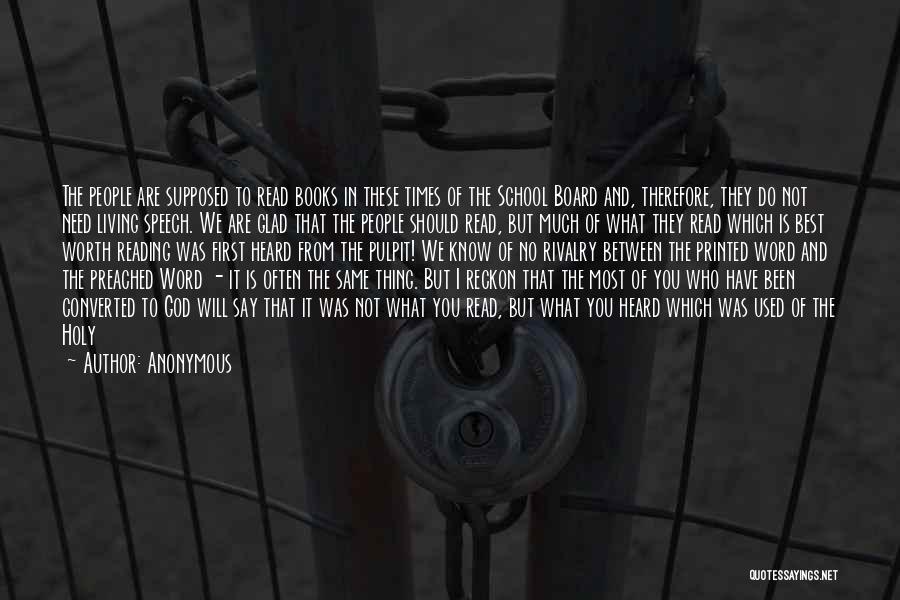 Anonymous Quotes: The People Are Supposed To Read Books In These Times Of The School Board And, Therefore, They Do Not Need