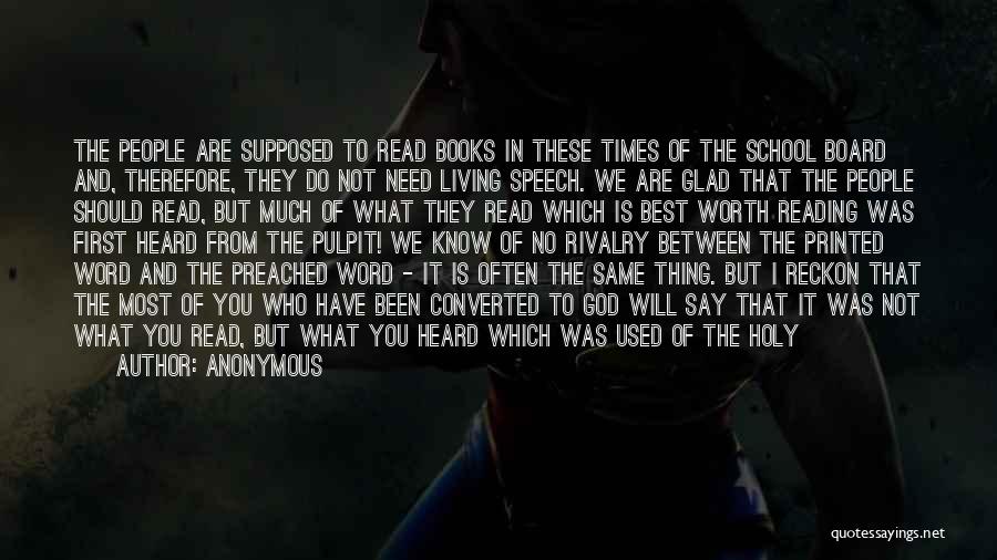 Anonymous Quotes: The People Are Supposed To Read Books In These Times Of The School Board And, Therefore, They Do Not Need