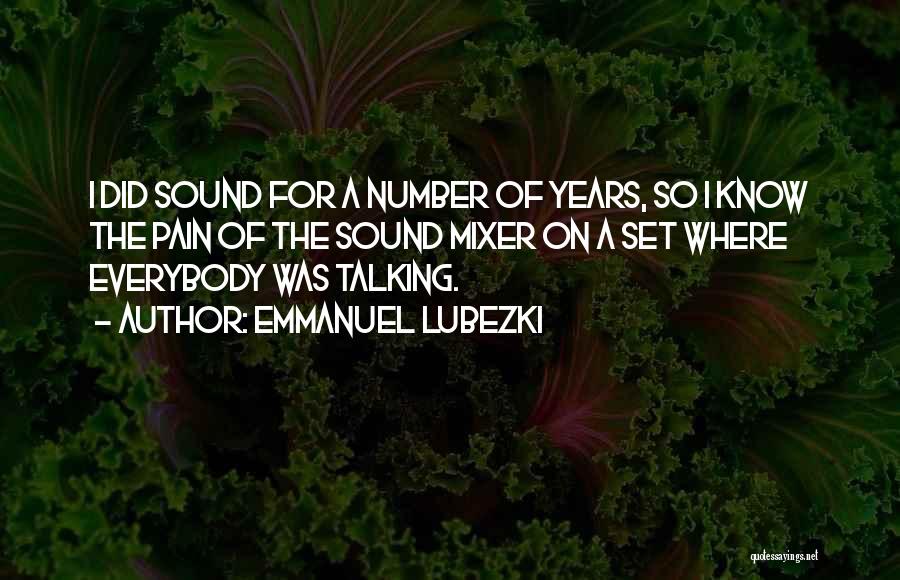 Emmanuel Lubezki Quotes: I Did Sound For A Number Of Years, So I Know The Pain Of The Sound Mixer On A Set