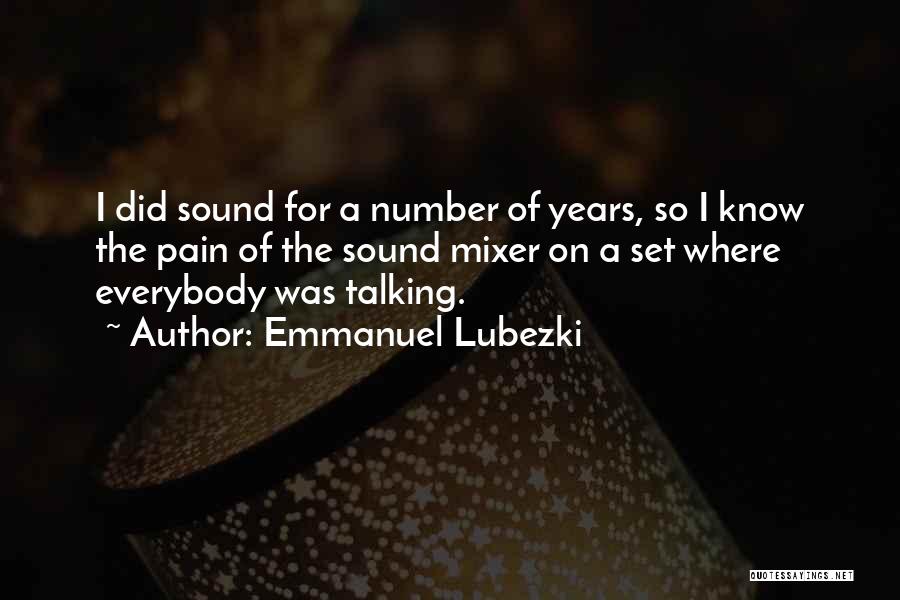 Emmanuel Lubezki Quotes: I Did Sound For A Number Of Years, So I Know The Pain Of The Sound Mixer On A Set