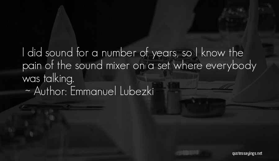 Emmanuel Lubezki Quotes: I Did Sound For A Number Of Years, So I Know The Pain Of The Sound Mixer On A Set