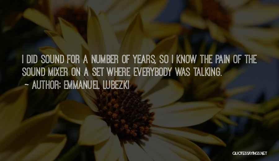 Emmanuel Lubezki Quotes: I Did Sound For A Number Of Years, So I Know The Pain Of The Sound Mixer On A Set