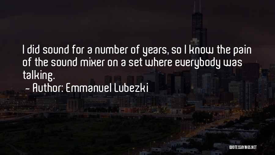 Emmanuel Lubezki Quotes: I Did Sound For A Number Of Years, So I Know The Pain Of The Sound Mixer On A Set
