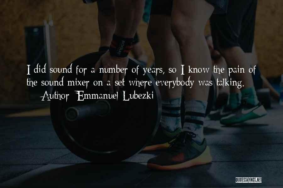 Emmanuel Lubezki Quotes: I Did Sound For A Number Of Years, So I Know The Pain Of The Sound Mixer On A Set