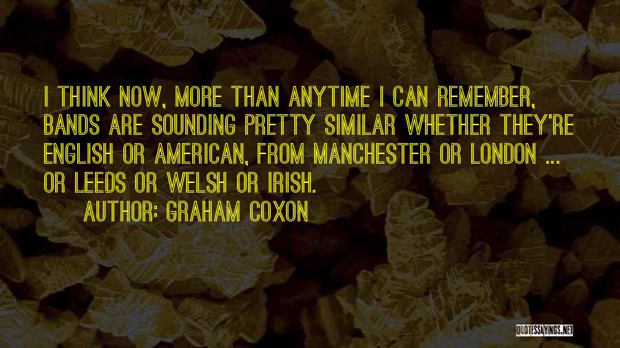 Graham Coxon Quotes: I Think Now, More Than Anytime I Can Remember, Bands Are Sounding Pretty Similar Whether They're English Or American, From