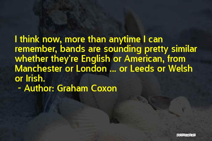 Graham Coxon Quotes: I Think Now, More Than Anytime I Can Remember, Bands Are Sounding Pretty Similar Whether They're English Or American, From