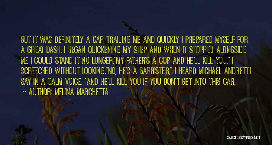 Melina Marchetta Quotes: But It Was Definitely A Car Trailing Me And Quickly I Prepared Myself For A Great Dash. I Began Quickening