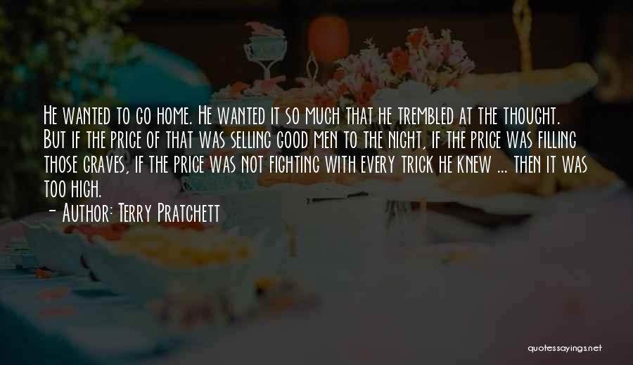 Terry Pratchett Quotes: He Wanted To Go Home. He Wanted It So Much That He Trembled At The Thought. But If The Price